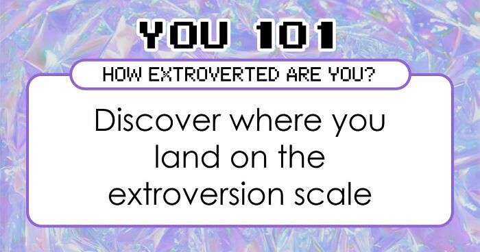 “Where Do You Actually Land On The Extroversion Scale?”: These 27 Questions Have The Answer