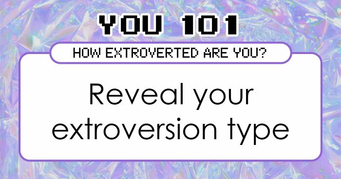 “Where Do You Actually Land On The Extroversion Scale?”: These 27 Questions Have The Answer