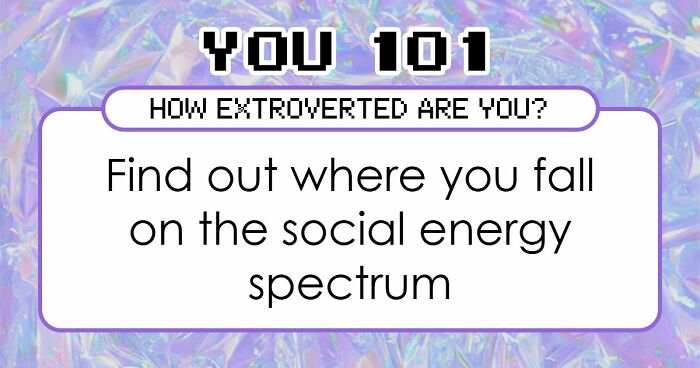 “Where Do You Actually Land On The Extroversion Scale?”: These 27 Questions Have The Answer