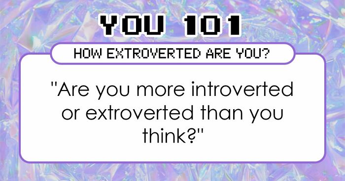 “Where Do You Actually Land On The Extroversion Scale?”: These 27 Questions Have The Answer
