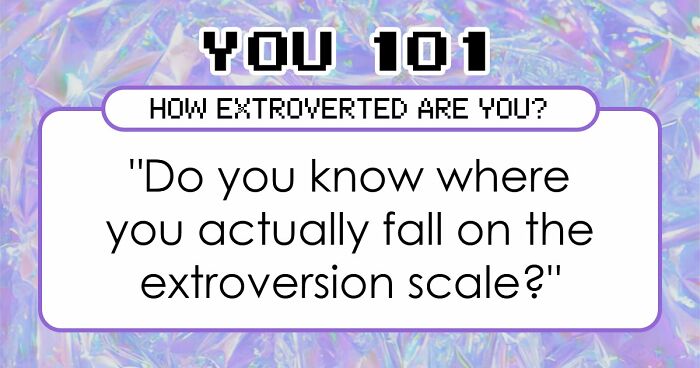 “Where Do You Actually Land On The Extroversion Scale?”: These 27 Questions Have The Answer