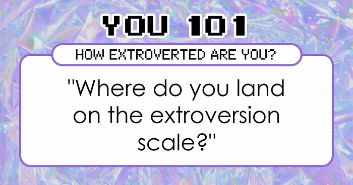 “Where Do You Actually Land On The Extroversion Scale?”: These 27 Questions Have The Answer