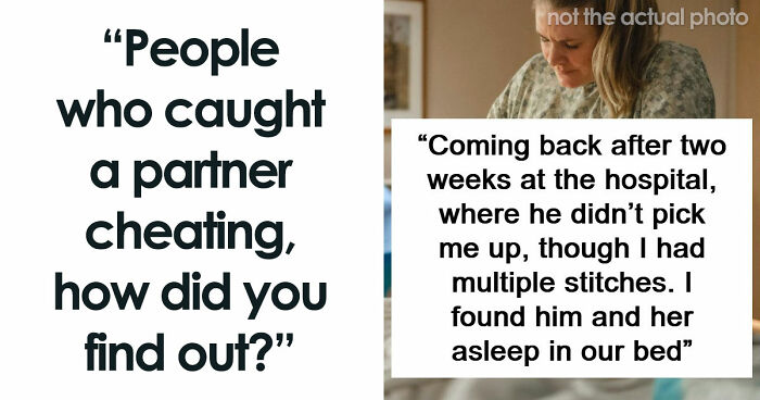 “Mistress Sent Me A Music Video”: 56 Wild Stories Of People Getting Busted For Their Infidelity