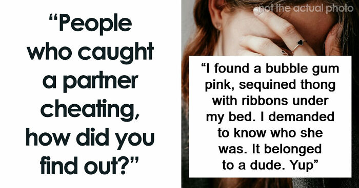 “Mistress Sent Me A Music Video”: 56 Wild Stories Of People Getting Busted For Their Infidelity