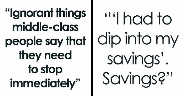 56 Ignorant Things Middle-Class People Say That They Need To Stop Immediately
