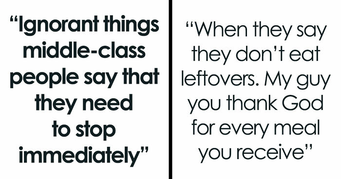56 Ignorant Things Middle-Class People Say That They Need To Stop Immediately