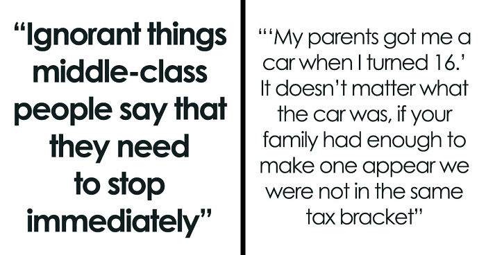 56 Ignorant Things Middle-Class People Say That They Need To Stop Immediately