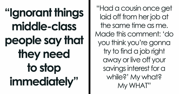 56 Ignorant Things Middle-Class People Say That They Need To Stop Immediately