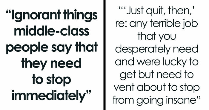 56 Ignorant Things Middle-Class People Say That They Need To Stop Immediately