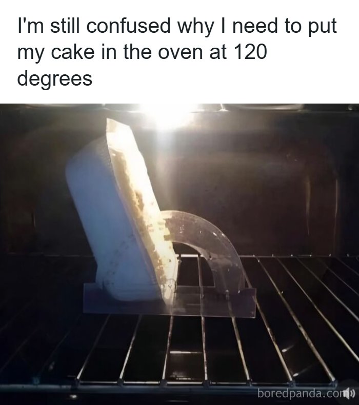 Funny meme about putting cake in oven tilted at 120 degrees