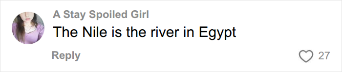 Comment stating the Nile is a river in Egypt related to boyfriend's disgusting detail Comment stating the Nile is a river in Egypt related to boyfriend's disgusting detail