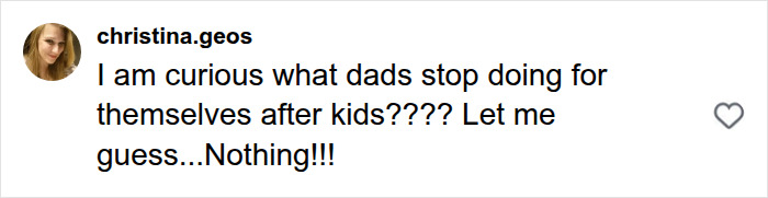 A social media comment from christina.geos asking what dads stop doing for themselves after kids, implying nothing.