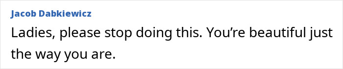 Comment urging women to stop changing and accept natural beauty Comment urging women to stop changing and accept natural beauty