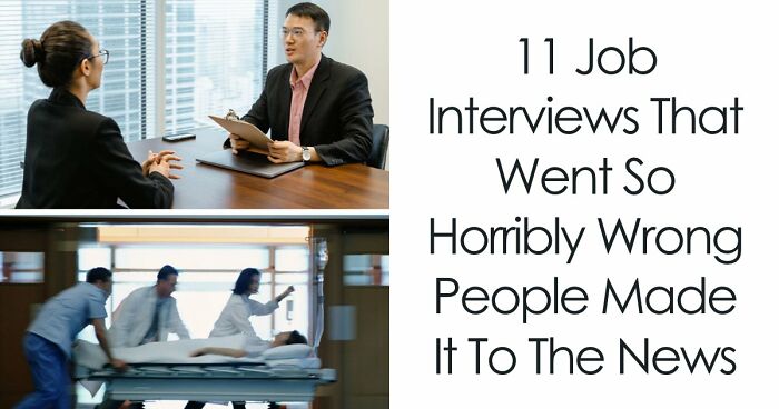 11 Job Interviews That Went So Horribly Wrong People Made It To The News