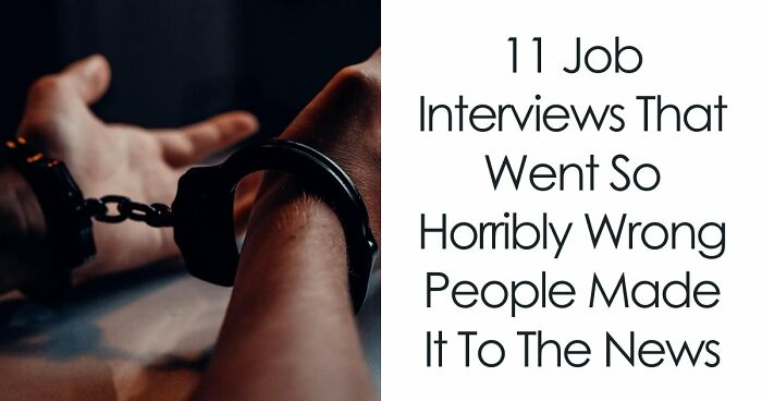 11 Job Interviews That Went So Horribly Wrong People Made It To The News
