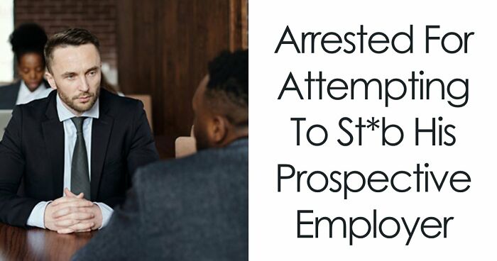 11 Job Interviews That Went So Horribly Wrong People Made It To The News