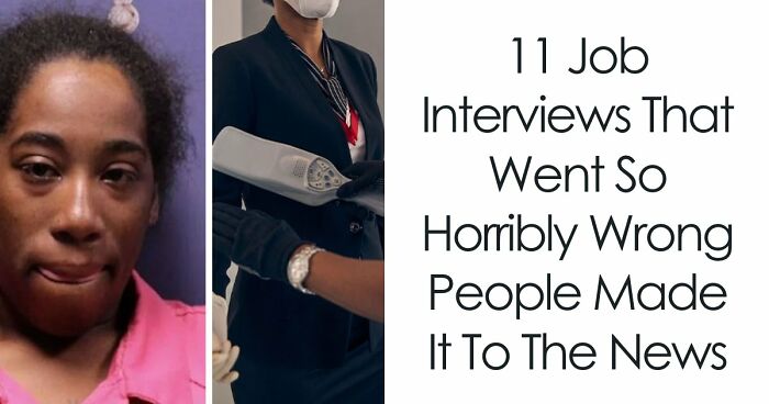 11 Job Interviews That Went So Horribly Wrong People Made It To The News