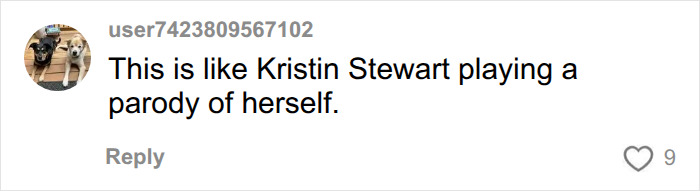 A social media comment from user7423809567102, stating 'This is like Kristin Stewart playing a parody of herself.' regarding her interaction.