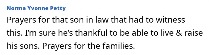 Norma Yvonne Petty comment: Prayers for the son in law who witnessed the man lose his temper.
