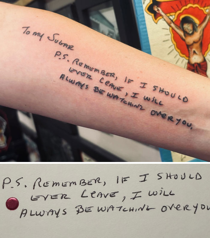 A heartfelt script tattoo on a forearm, a personal note from a loved one. The tattoo reads, To my Sugar, P.S. Remember, if I should ever leave, I will always be watching over you, alongside the original note.