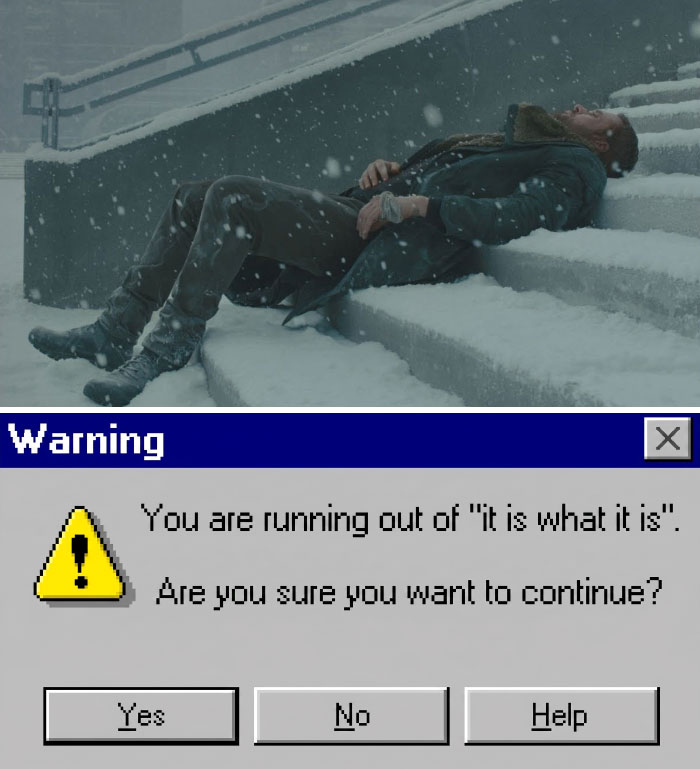 A meme combining a man lying in snow with a Windows warning: You are running out of it is what it is, great for friends.