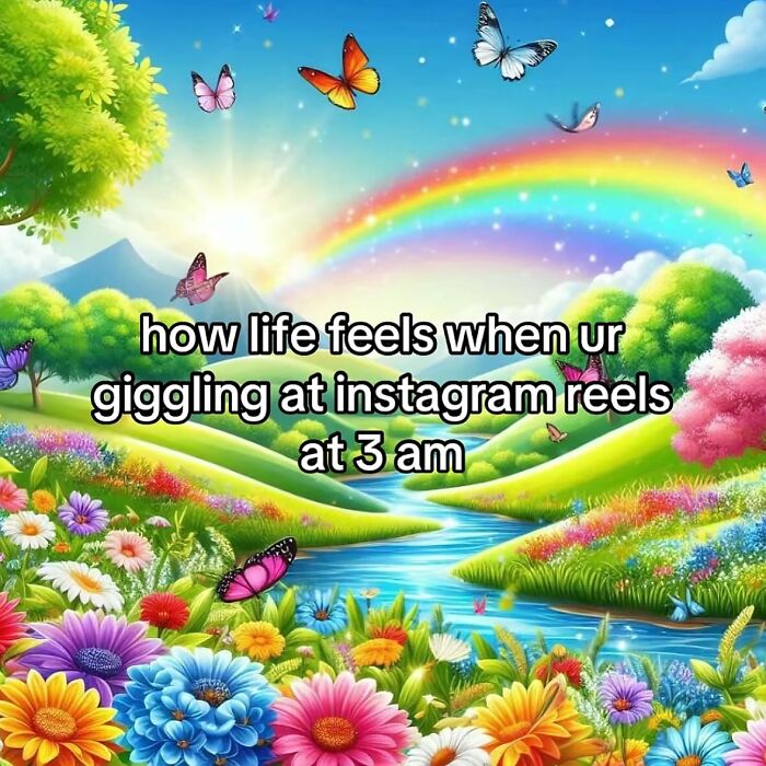 Colorful landscape with rainbow showing joy of Instagram reels at 3 am cheerfully pessimistic meme