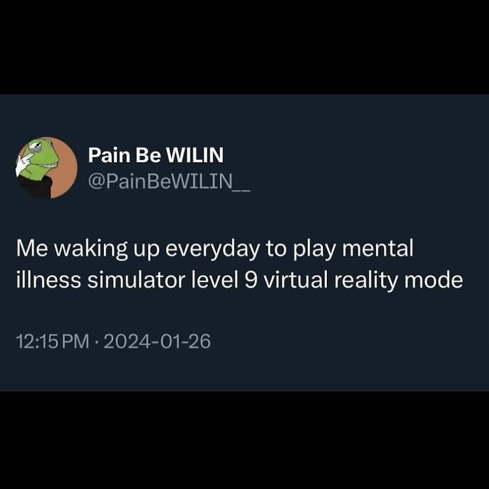 Cheerfully pessimistic meme about waking up to mental illness simulator virtual reality