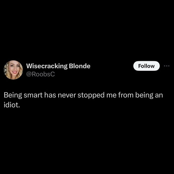 Cheerfully pessimistic tweet about intelligence not preventing stupidity