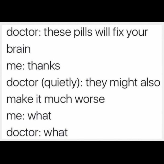 Text-based meme about pills that might fix or worsen brain condition