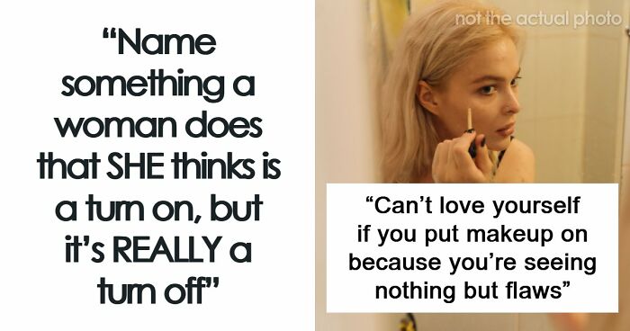 63 Men Who Shared Their “Turn Offs” And Made Women Roll Their Eyes