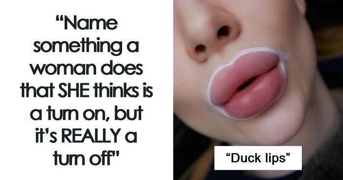 63 Men Who Shared Their “Turn Offs” And Made Women Roll Their Eyes