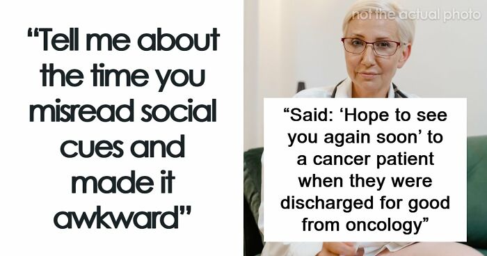 “It’s Mortifying”: 58 Times People Hilariously Misread Social Cues And Made Things Super Awkward (Closed)