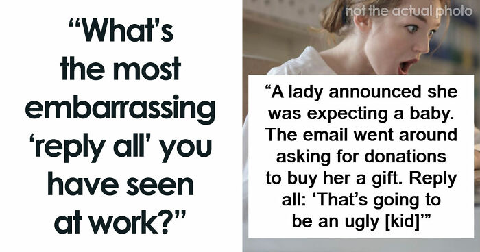 55 Employees Who Learned The Hard Way To Double-Check Before Hitting ‘Reply All’