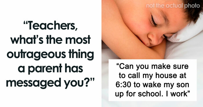 65 Teachers Reveal The Wildest Messages They’ve Ever Received From Entitled Parents