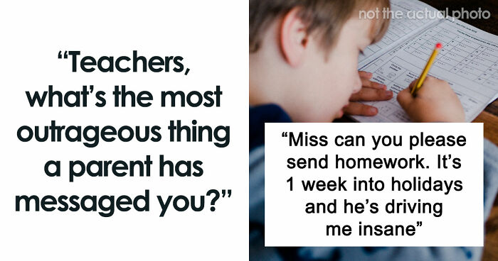 65 Teachers Reveal The Wildest Messages They’ve Ever Received From Entitled Parents
