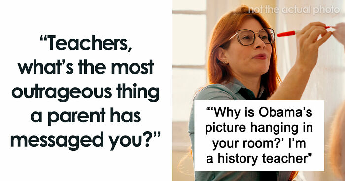 65 Teachers Reveal The Wildest Messages They’ve Ever Received From Entitled Parents