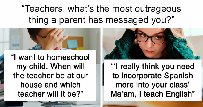 65 Teachers Reveal The Wildest Messages They’ve Ever Received From Entitled Parents