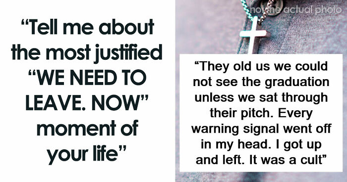 49 Moments People Realized It Was Time To Leave Immediately