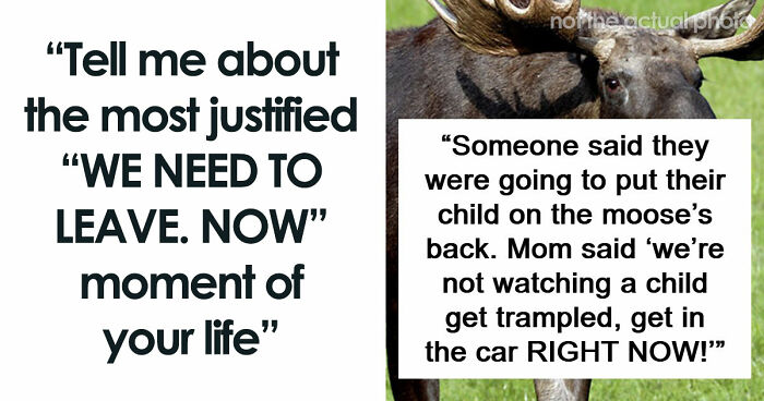 49 Moments People Realized It Was Time To Leave Immediately