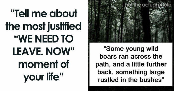 49 Moments People Realized It Was Time To Leave Immediately