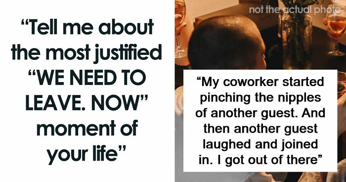 49 Moments People Realized It Was Time To Leave Immediately