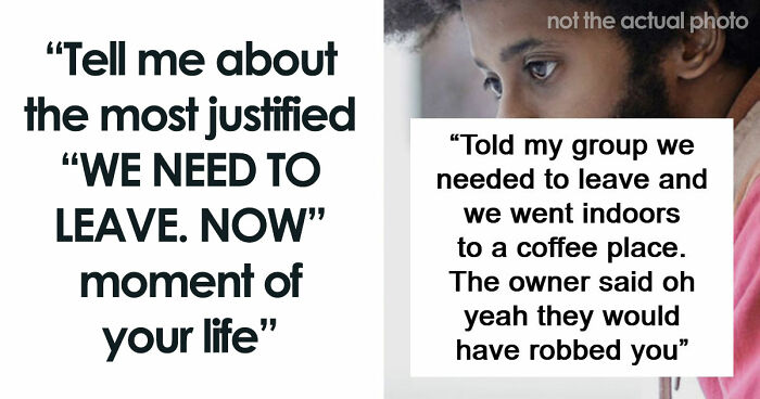 49 Moments People Realized It Was Time To Leave Immediately