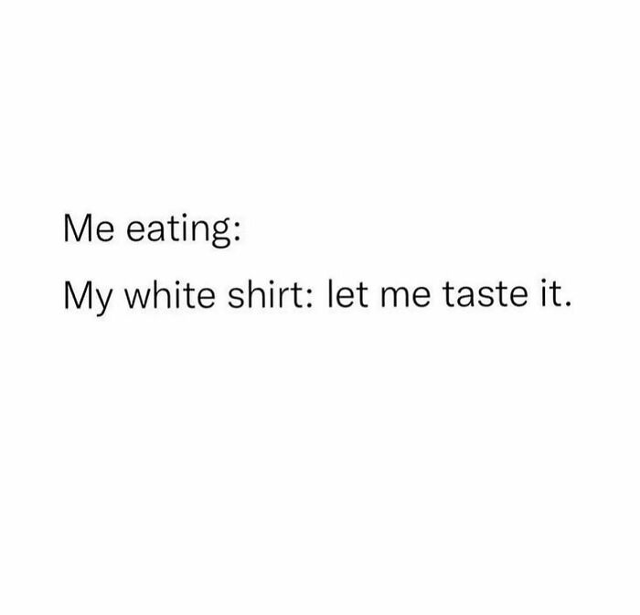 Text meme about white shirt getting stained while eating