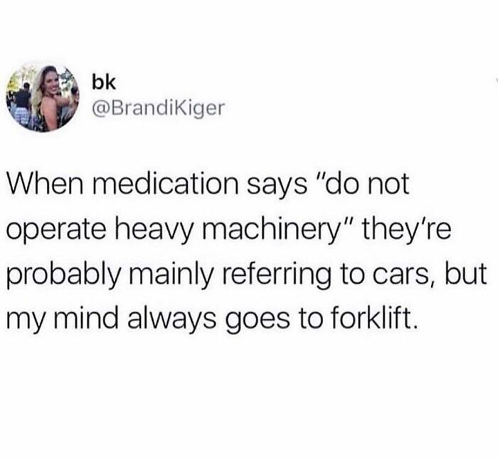Parenting meme about medicine warnings and heavy machinery thinking about forklift