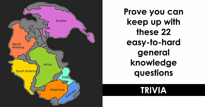 “How Far Can You Get?”: 22 General Knowledge Questions That Go From Really Easy To Difficult
