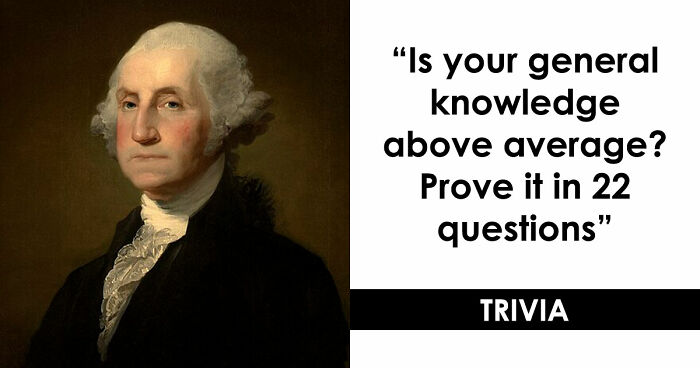 “How Far Can You Get?”: 22 General Knowledge Questions That Go From Really Easy To Difficult