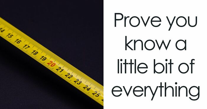 “How Far Can You Get?”: 27 General Knowledge Questions That Go From Easy To Hard