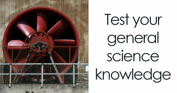“How Good Are You At Science?”: Beat These 24 Questions To Prove Your Knowledge
