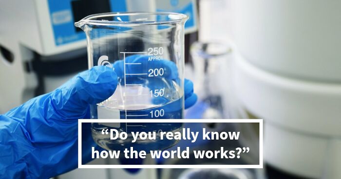 “How Good Are You At Science?”: Beat These 24 Questions To Prove Your Knowledge