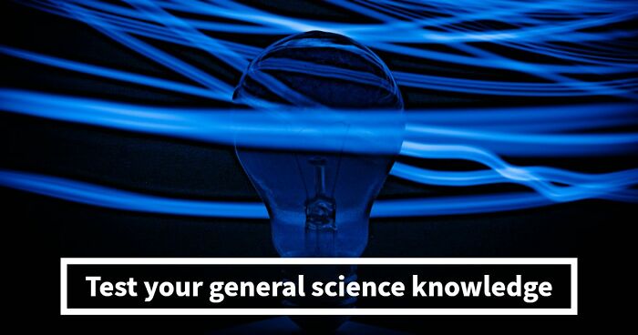 “How Good Are You At Science?”: Beat These 24 Questions To Prove Your Knowledge